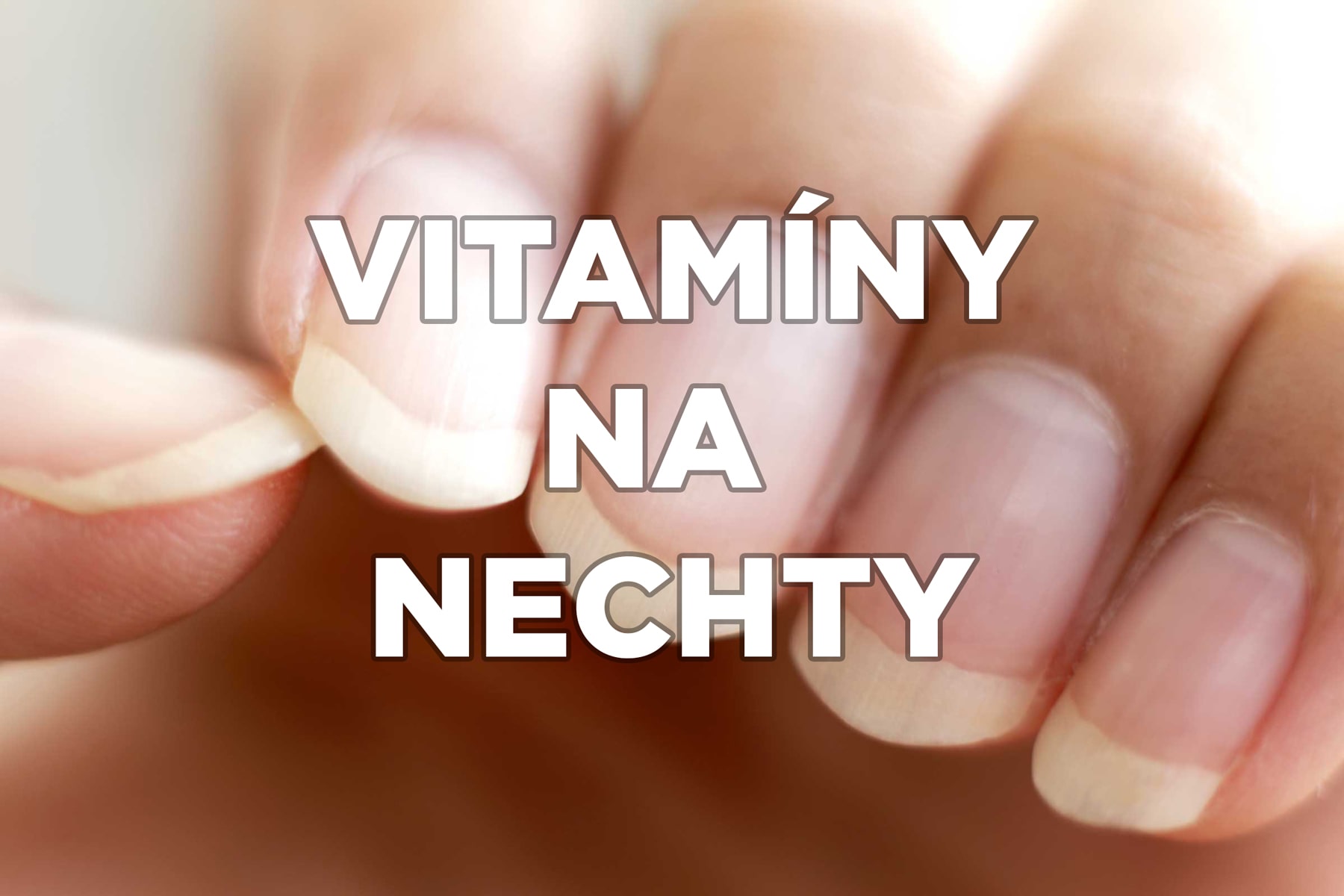 Zdravé nechty - aké vitamíny sú vhodné proti lámavosti, štiepeniu nechtov 